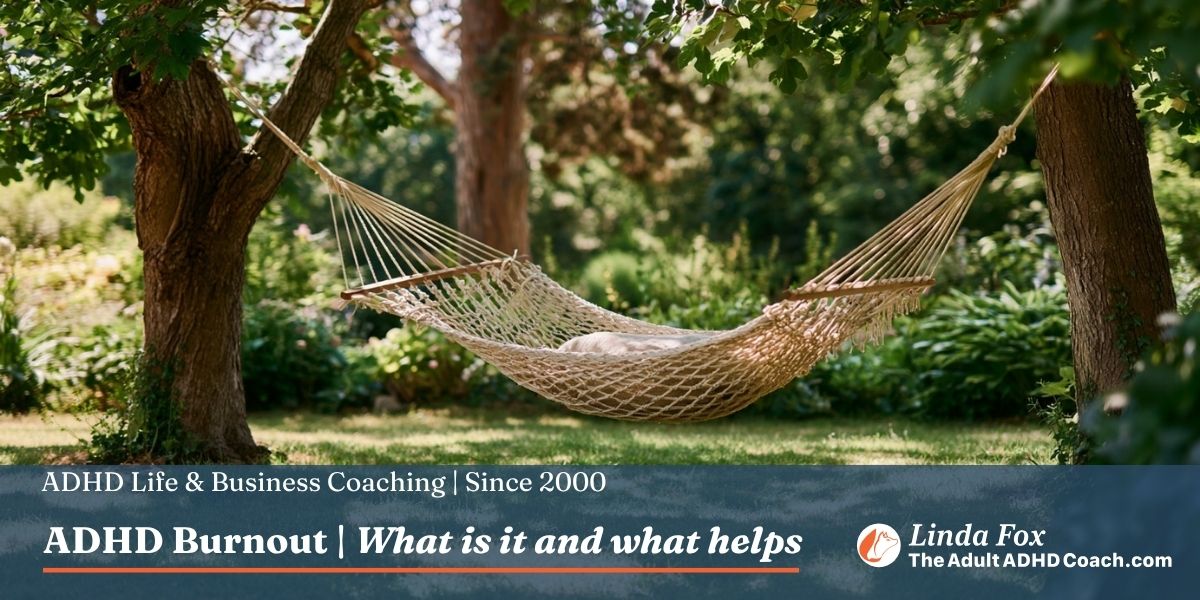 ADHD burnout: what it is and what helps. From Linda Fox, ICF-ACC credentialled Adult ADHD coach.